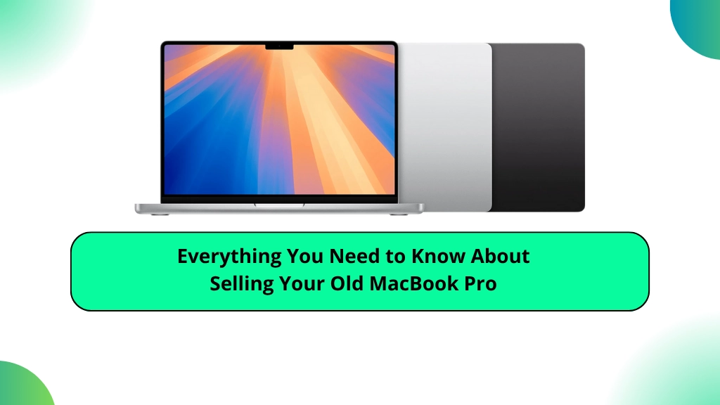 Everything You Need to Know About Selling Your Old MacBook Pro