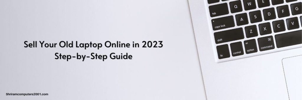 Sell Your Old Laptop Online in 2023 Step-by-Step Guide