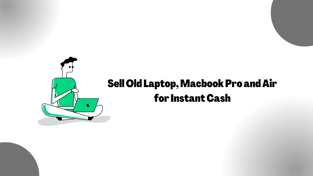 Sell Old Laptop, Macbook Pro and Air for Instant Cash